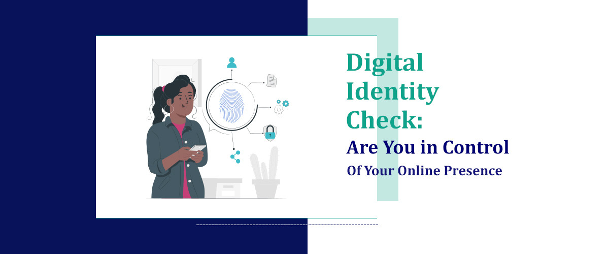 Digital Identity Check: Are You in Control of Your Online Presence